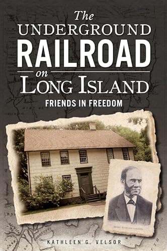 Cover of The Underground Railroad on Long Island: Friends In Freedom (By: Kathleen G. Velsor)