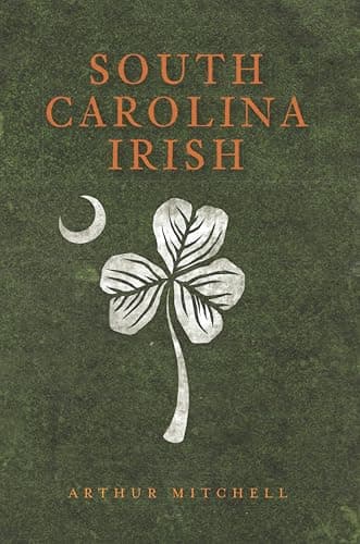 Cover of South Carolina Irish (By: Arthur Mitchell)