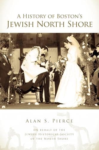 Cover of A History of Boston's Jewish North Shore (By: Alan S. Pierce)