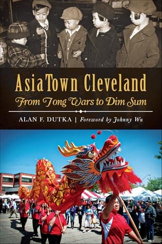 Cover of AsiaTown Cleveland: From Tong Wars to Dim Sum (By: Alan F. Dutka)