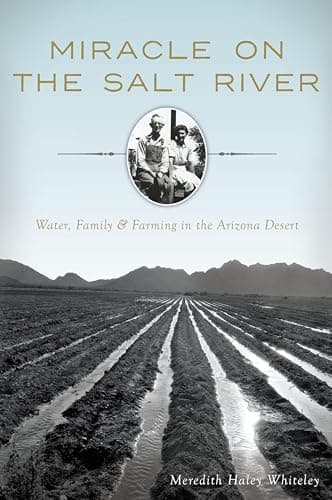 Cover of Miracle on the Salt River: Water, Family & Farming in the Arizona Desert (By: Meredith Haley Whiteley)