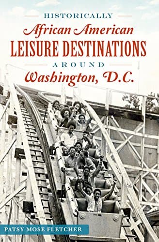 Cover of Historically African American Leisure Destinations Around Washington, D.C. (By: Patsy Mose Fletcher)