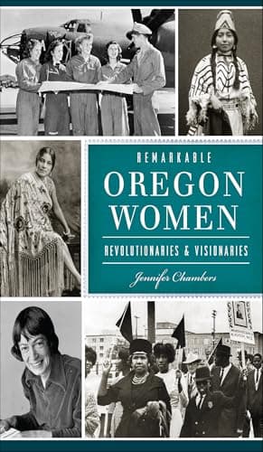 Cover of Remarkable Oregon Women: Revolutionaries & Visionaries (By: Jennifer Chambers)