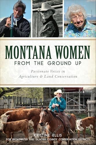 Cover of Montana Women From The Ground Up: Passionate Voices in Agriculture & Land Conservation (By: Kristine E. Ellis)