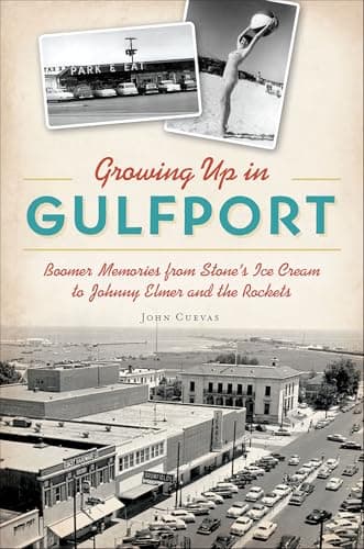 Cover of Growing Up in Gulfport: Boomer Memories from Stone's Ice Cream to Johnny Elmer and the Rockets (By: John Cuevas)