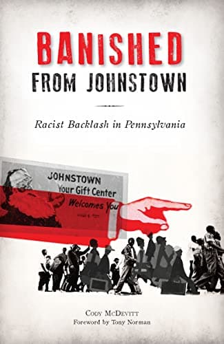 Cover of Banished from Johnstown: Racist Backlash in Pennsylvania (By: Cody P. McDevitt,Tony Norman)