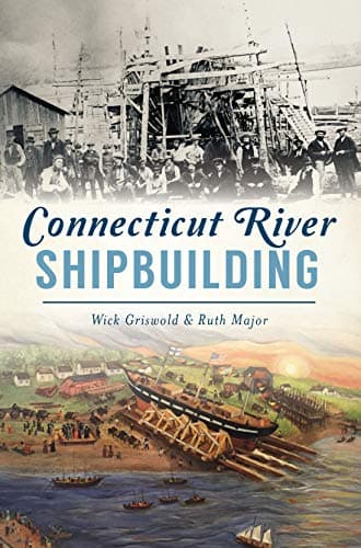 Cover of Connecticut River Shipbuilding (By: Wick Griswold,Ruth Major)