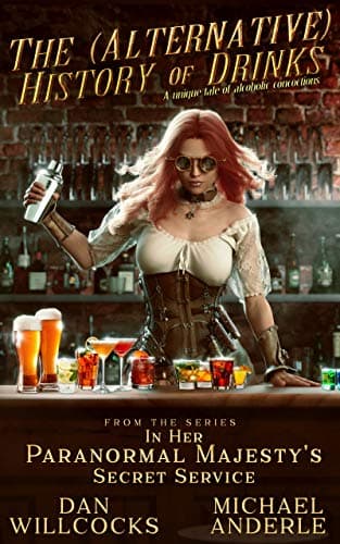 Cover of The (Alternative) History of Drinks: A Unique Tale of Alcoholic Concoctions (With: Daniel Willcocks)