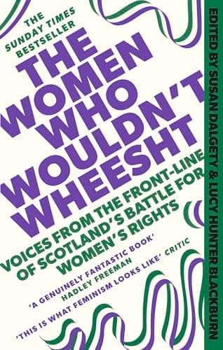 Cover of The Women Who Wouldn't Wheesht: Voices from the Front Line of Scotland's Battle for Women's Rights